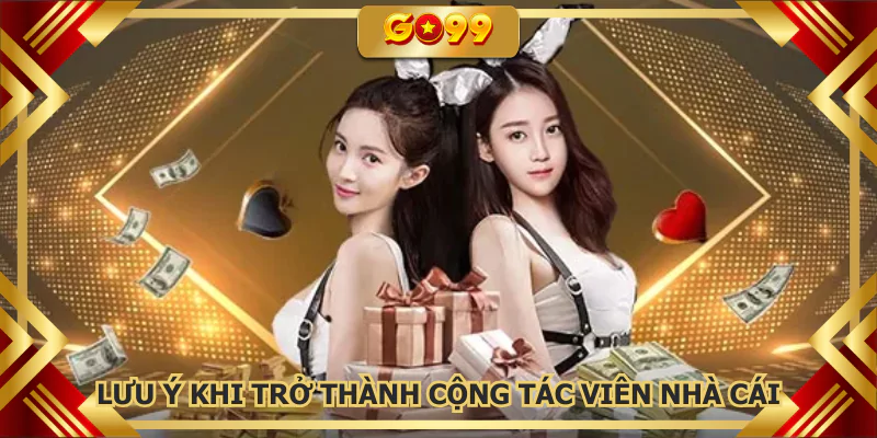 Lưu ý khi trở thành cộng tác viên nhà cái