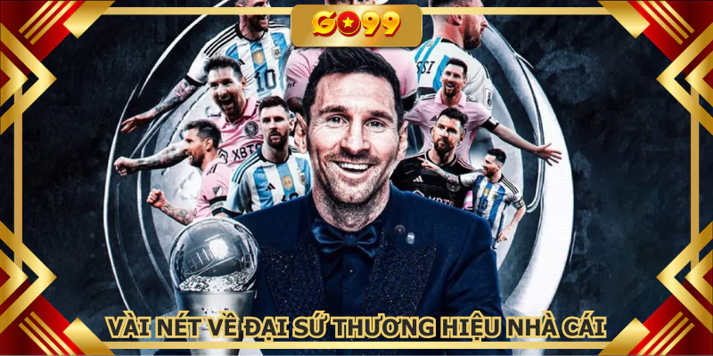 Vài nét về đại sứ thương hiệu nhà cái